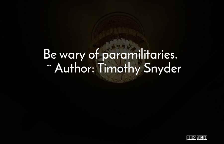 Timothy Snyder Quotes: Be Wary Of Paramilitaries.