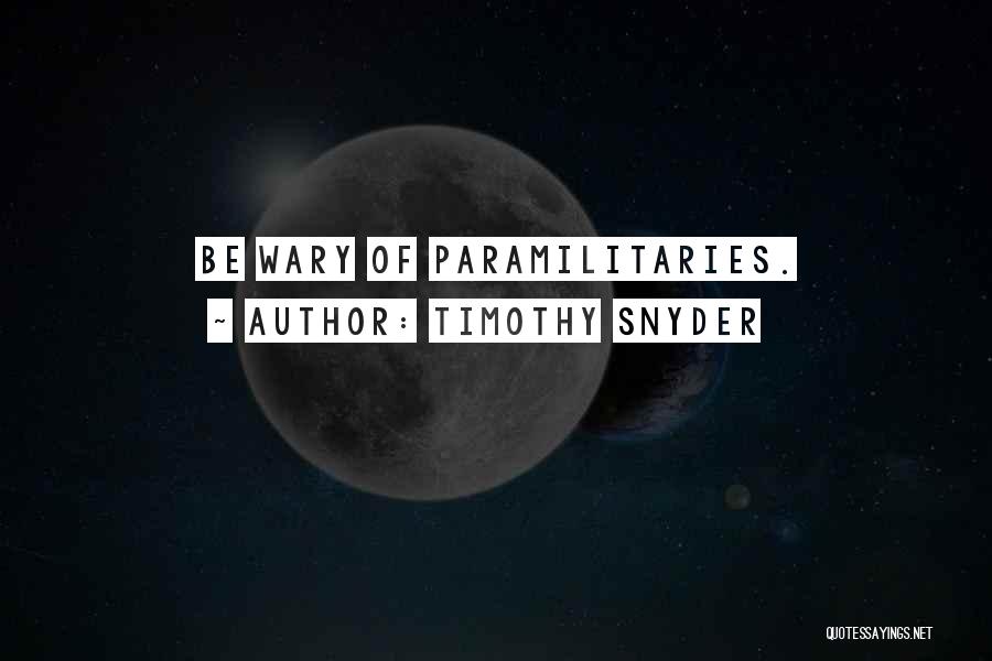 Timothy Snyder Quotes: Be Wary Of Paramilitaries.