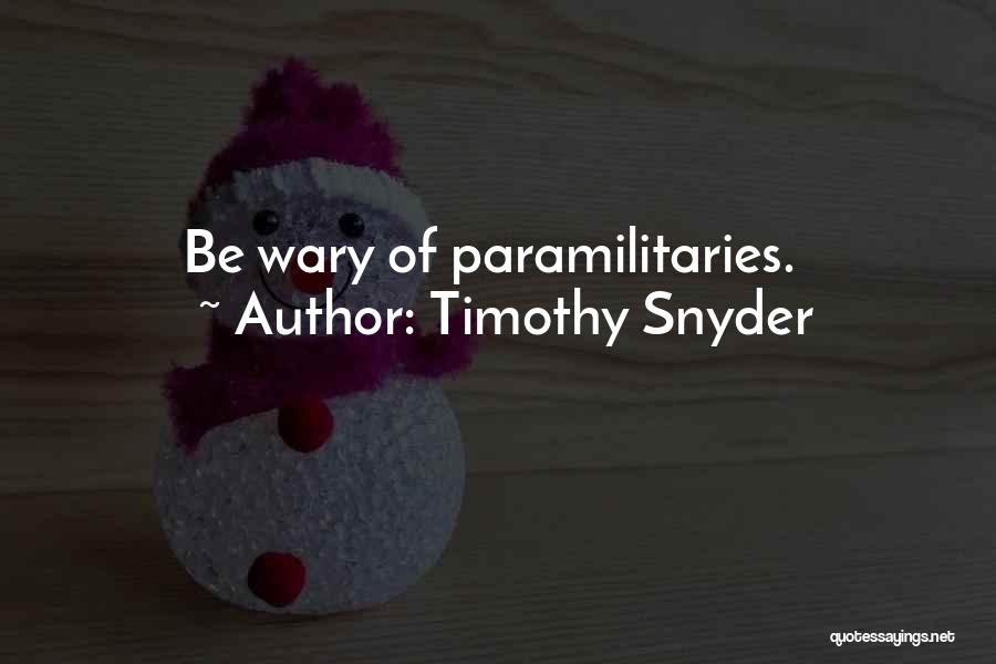 Timothy Snyder Quotes: Be Wary Of Paramilitaries.