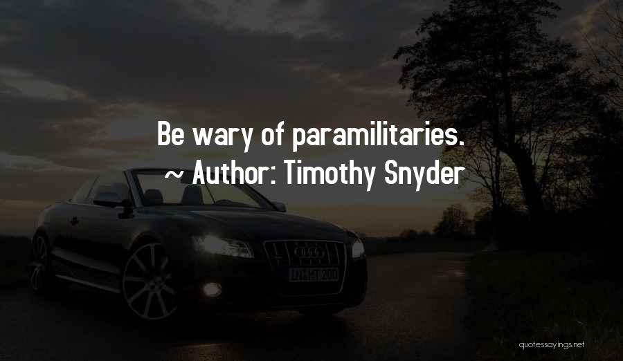 Timothy Snyder Quotes: Be Wary Of Paramilitaries.