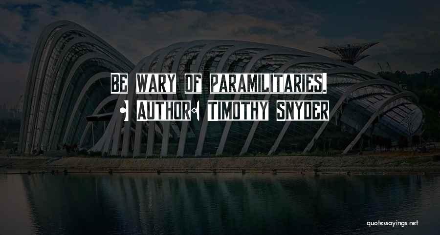 Timothy Snyder Quotes: Be Wary Of Paramilitaries.