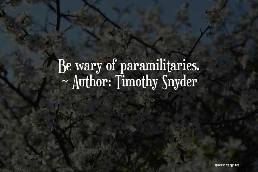 Timothy Snyder Quotes: Be Wary Of Paramilitaries.