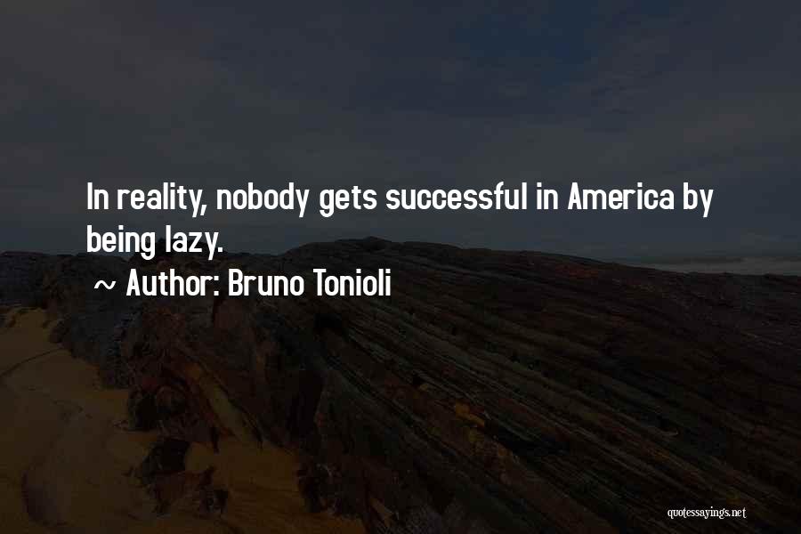 Bruno Tonioli Quotes: In Reality, Nobody Gets Successful In America By Being Lazy.