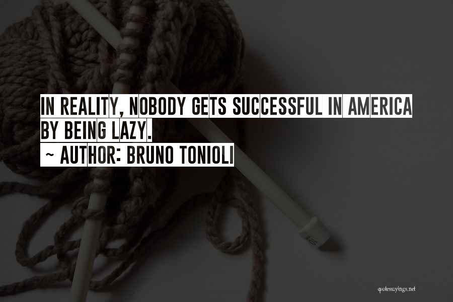 Bruno Tonioli Quotes: In Reality, Nobody Gets Successful In America By Being Lazy.