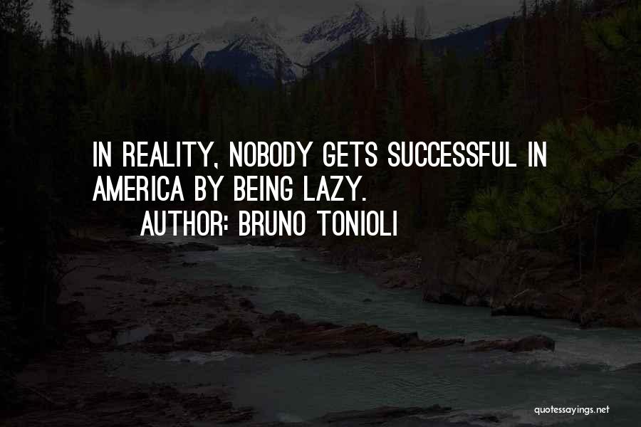 Bruno Tonioli Quotes: In Reality, Nobody Gets Successful In America By Being Lazy.