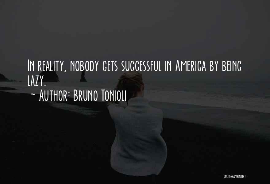 Bruno Tonioli Quotes: In Reality, Nobody Gets Successful In America By Being Lazy.