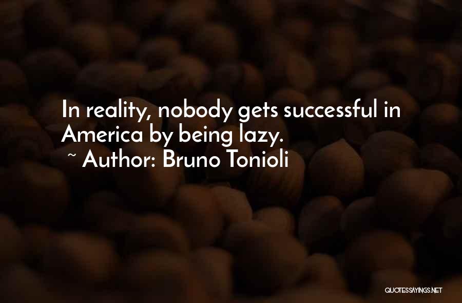 Bruno Tonioli Quotes: In Reality, Nobody Gets Successful In America By Being Lazy.