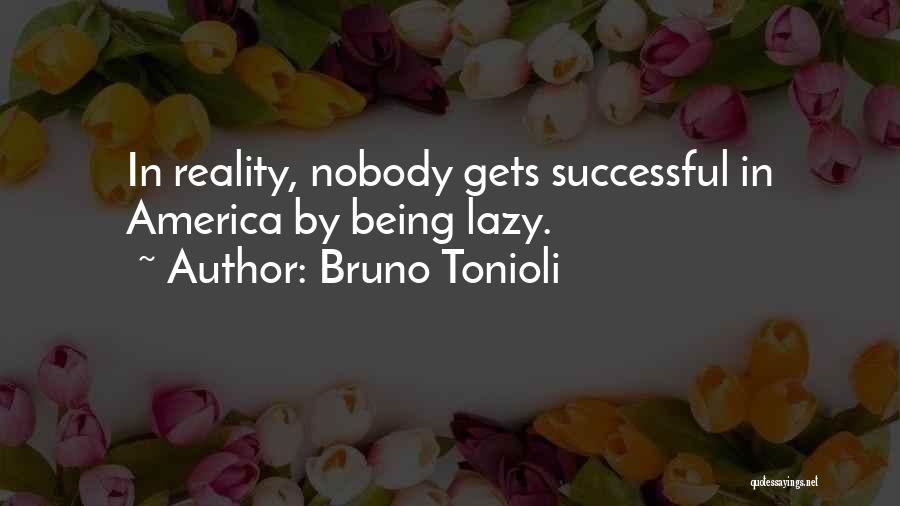 Bruno Tonioli Quotes: In Reality, Nobody Gets Successful In America By Being Lazy.
