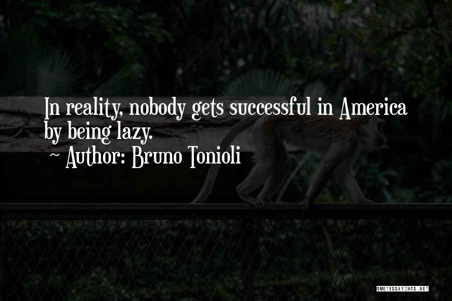 Bruno Tonioli Quotes: In Reality, Nobody Gets Successful In America By Being Lazy.