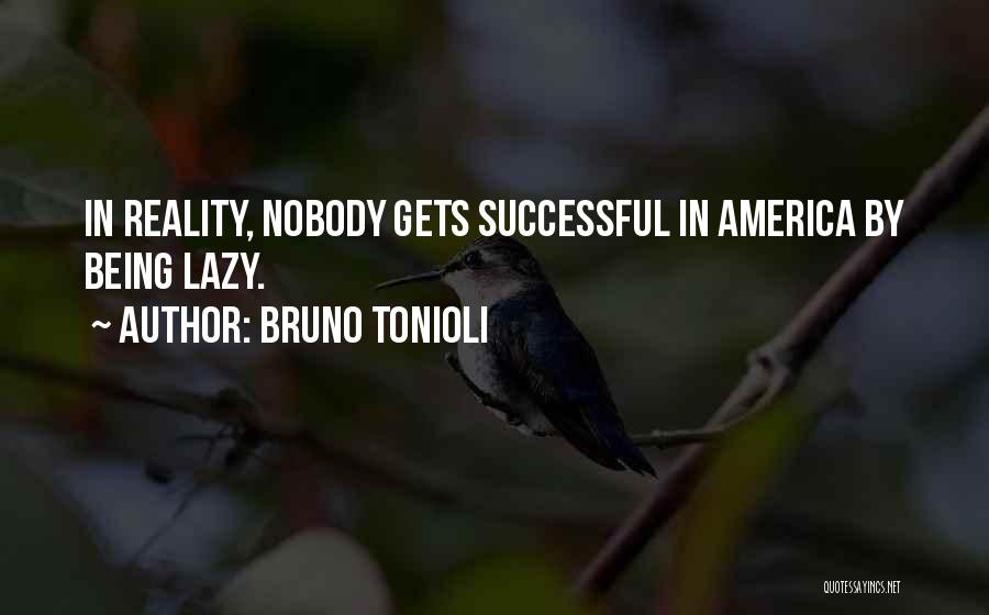 Bruno Tonioli Quotes: In Reality, Nobody Gets Successful In America By Being Lazy.