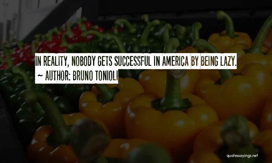 Bruno Tonioli Quotes: In Reality, Nobody Gets Successful In America By Being Lazy.