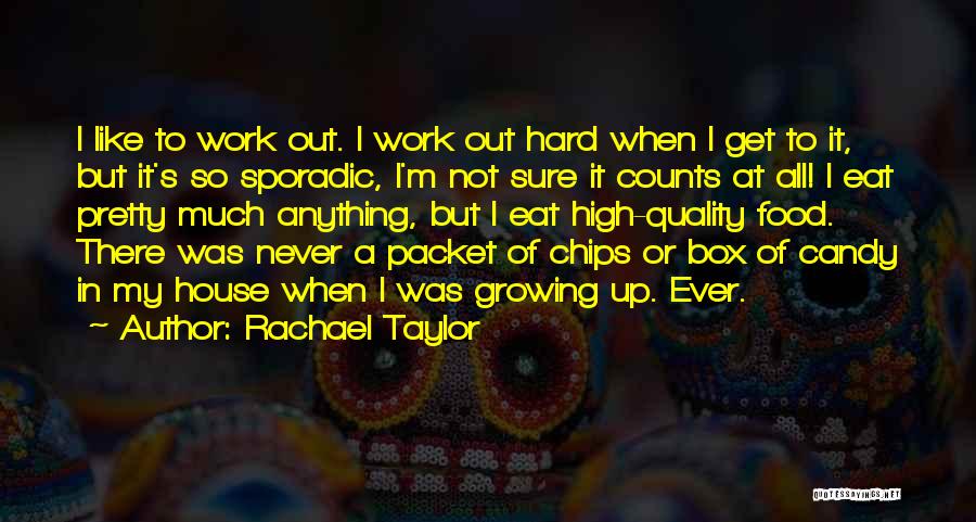 Rachael Taylor Quotes: I Like To Work Out. I Work Out Hard When I Get To It, But It's So Sporadic, I'm Not