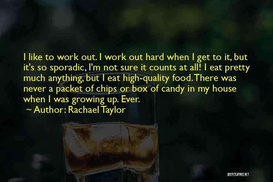 Rachael Taylor Quotes: I Like To Work Out. I Work Out Hard When I Get To It, But It's So Sporadic, I'm Not