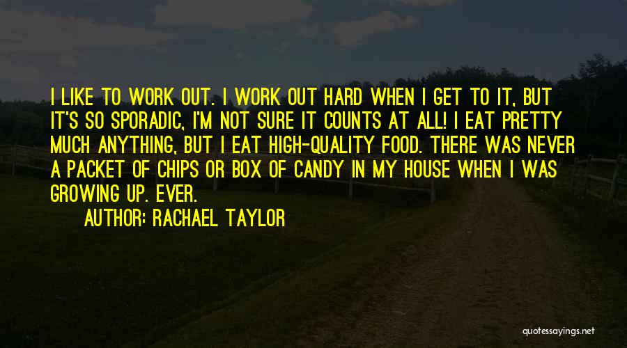 Rachael Taylor Quotes: I Like To Work Out. I Work Out Hard When I Get To It, But It's So Sporadic, I'm Not