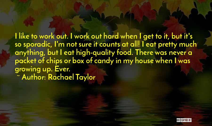 Rachael Taylor Quotes: I Like To Work Out. I Work Out Hard When I Get To It, But It's So Sporadic, I'm Not