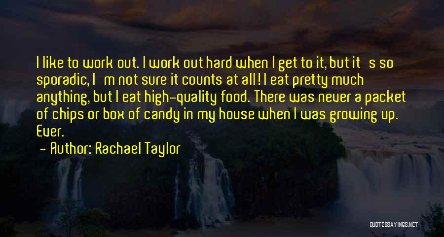 Rachael Taylor Quotes: I Like To Work Out. I Work Out Hard When I Get To It, But It's So Sporadic, I'm Not