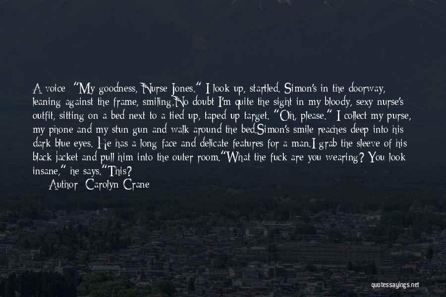 Carolyn Crane Quotes: A Voice: My Goodness, Nurse Jones. I Look Up, Startled. Simon's In The Doorway, Leaning Against The Frame, Smiling.no Doubt