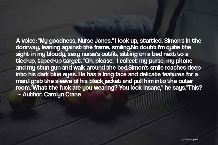 Carolyn Crane Quotes: A Voice: My Goodness, Nurse Jones. I Look Up, Startled. Simon's In The Doorway, Leaning Against The Frame, Smiling.no Doubt