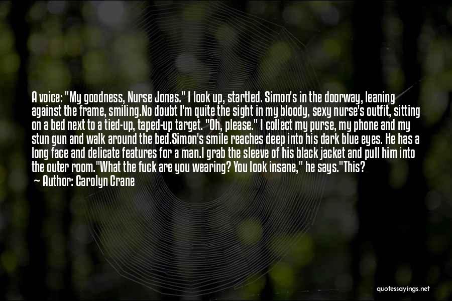 Carolyn Crane Quotes: A Voice: My Goodness, Nurse Jones. I Look Up, Startled. Simon's In The Doorway, Leaning Against The Frame, Smiling.no Doubt