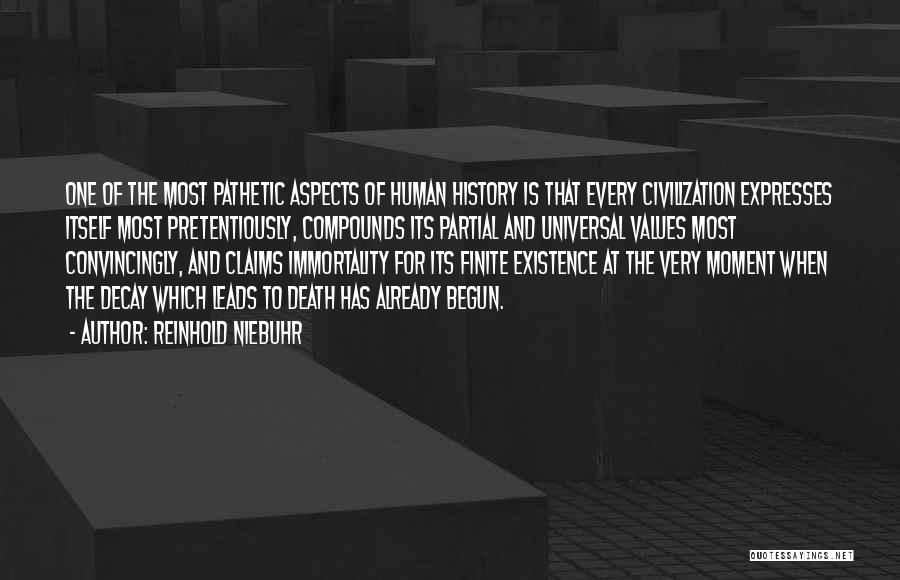 Reinhold Niebuhr Quotes: One Of The Most Pathetic Aspects Of Human History Is That Every Civilization Expresses Itself Most Pretentiously, Compounds Its Partial