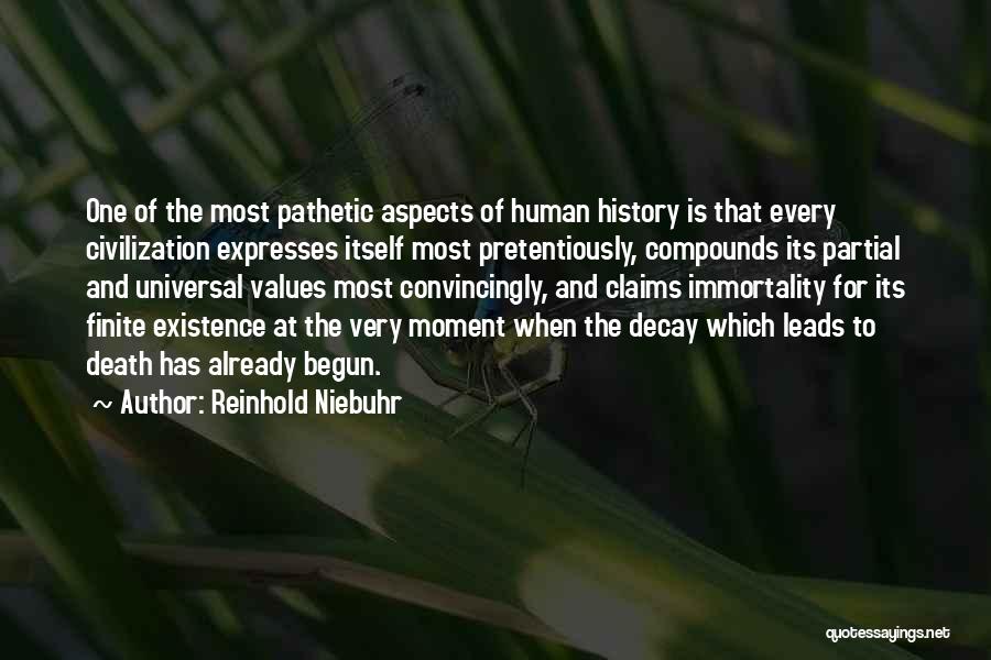 Reinhold Niebuhr Quotes: One Of The Most Pathetic Aspects Of Human History Is That Every Civilization Expresses Itself Most Pretentiously, Compounds Its Partial