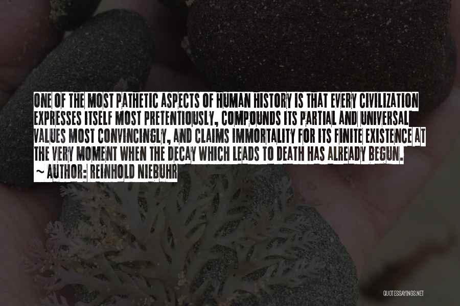 Reinhold Niebuhr Quotes: One Of The Most Pathetic Aspects Of Human History Is That Every Civilization Expresses Itself Most Pretentiously, Compounds Its Partial