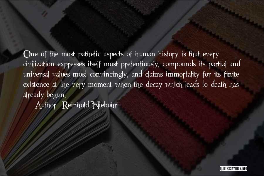Reinhold Niebuhr Quotes: One Of The Most Pathetic Aspects Of Human History Is That Every Civilization Expresses Itself Most Pretentiously, Compounds Its Partial