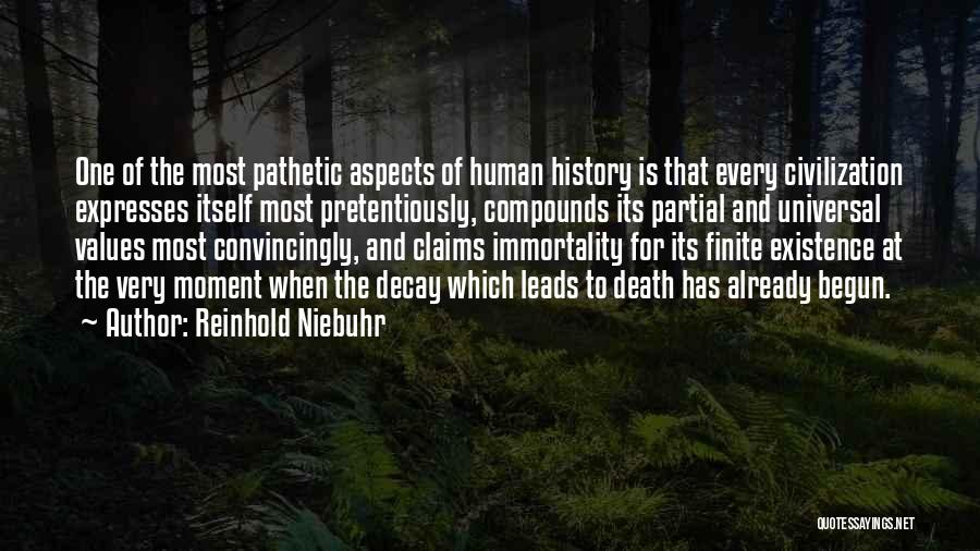 Reinhold Niebuhr Quotes: One Of The Most Pathetic Aspects Of Human History Is That Every Civilization Expresses Itself Most Pretentiously, Compounds Its Partial