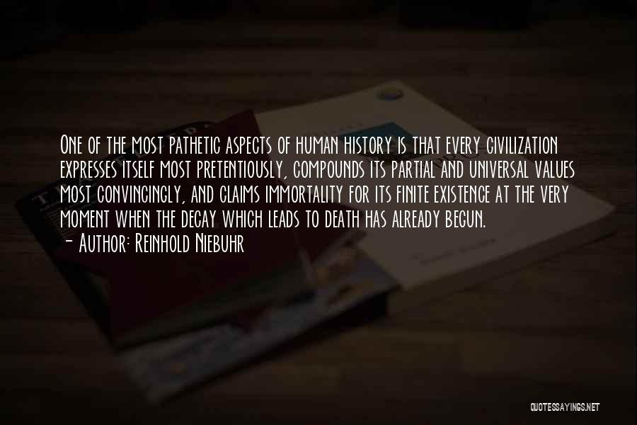 Reinhold Niebuhr Quotes: One Of The Most Pathetic Aspects Of Human History Is That Every Civilization Expresses Itself Most Pretentiously, Compounds Its Partial