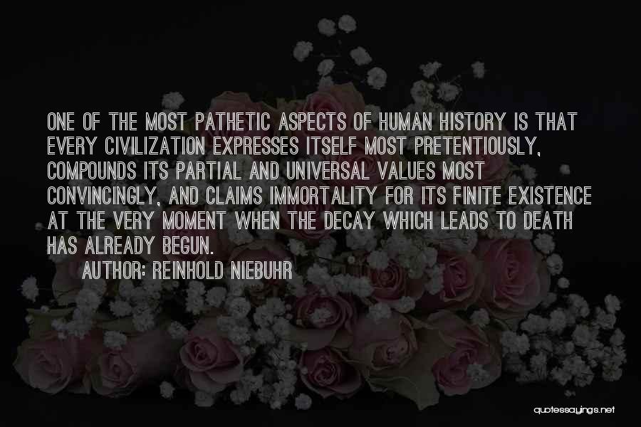 Reinhold Niebuhr Quotes: One Of The Most Pathetic Aspects Of Human History Is That Every Civilization Expresses Itself Most Pretentiously, Compounds Its Partial