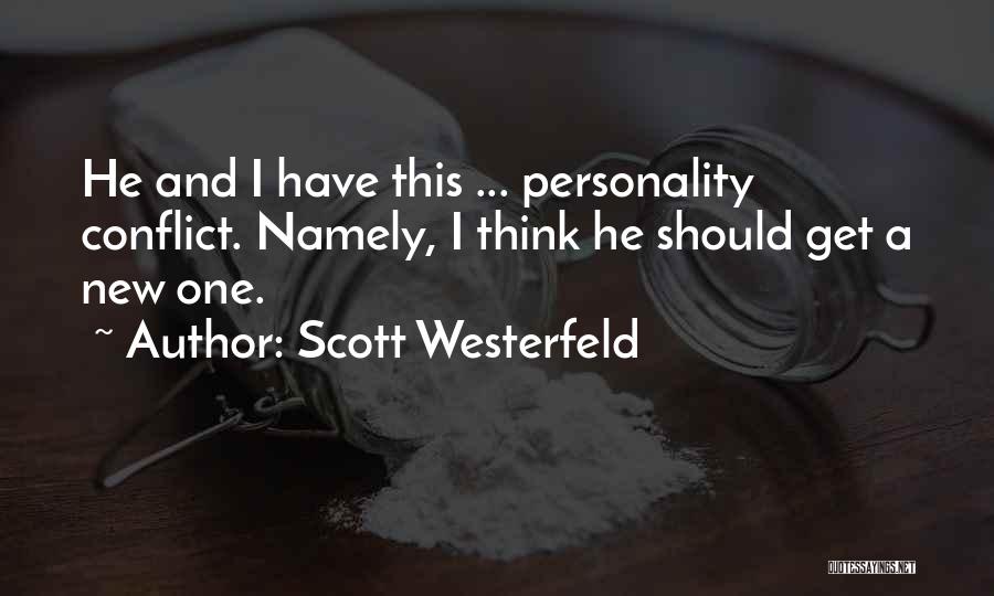 Scott Westerfeld Quotes: He And I Have This ... Personality Conflict. Namely, I Think He Should Get A New One.