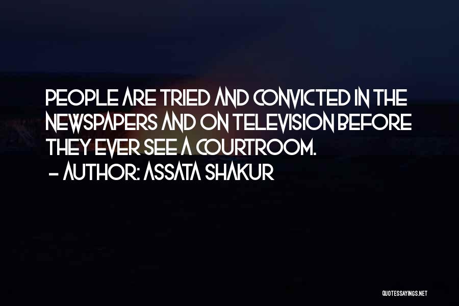 Assata Shakur Quotes: People Are Tried And Convicted In The Newspapers And On Television Before They Ever See A Courtroom.
