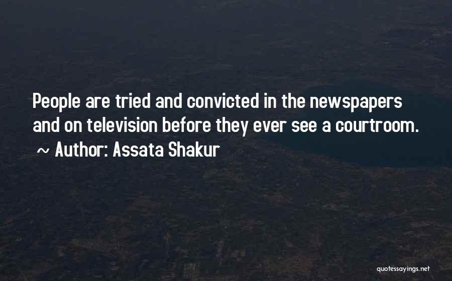 Assata Shakur Quotes: People Are Tried And Convicted In The Newspapers And On Television Before They Ever See A Courtroom.
