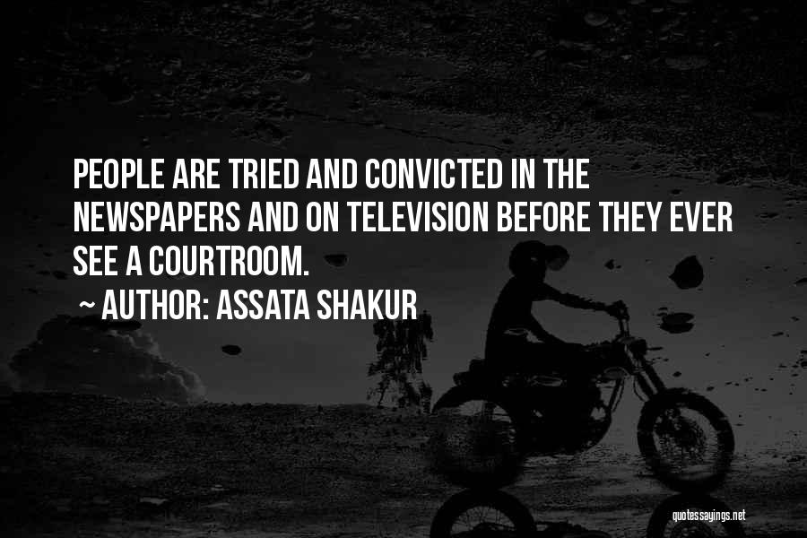 Assata Shakur Quotes: People Are Tried And Convicted In The Newspapers And On Television Before They Ever See A Courtroom.