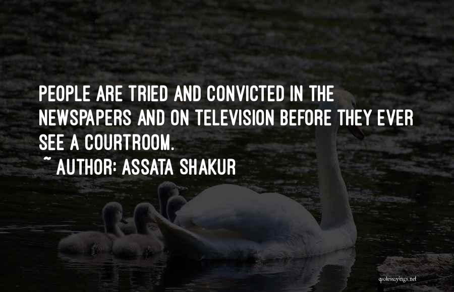 Assata Shakur Quotes: People Are Tried And Convicted In The Newspapers And On Television Before They Ever See A Courtroom.