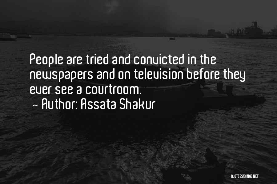 Assata Shakur Quotes: People Are Tried And Convicted In The Newspapers And On Television Before They Ever See A Courtroom.