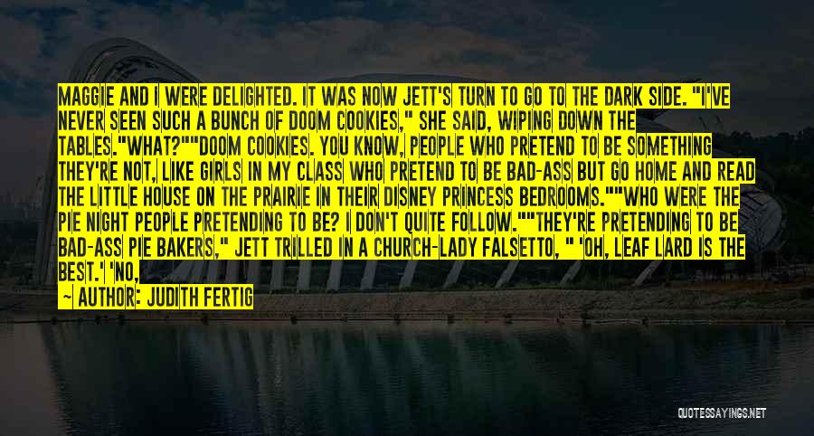 Judith Fertig Quotes: Maggie And I Were Delighted. It Was Now Jett's Turn To Go To The Dark Side. I've Never Seen Such