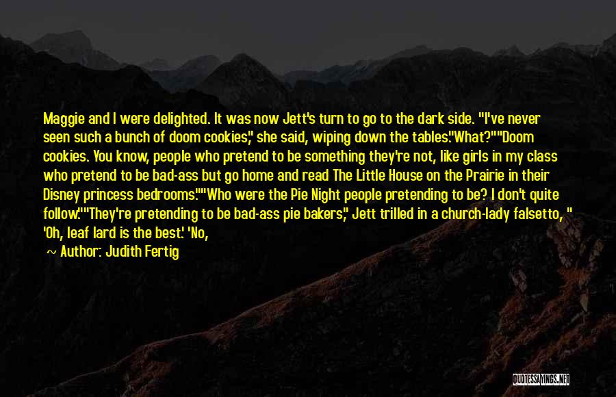 Judith Fertig Quotes: Maggie And I Were Delighted. It Was Now Jett's Turn To Go To The Dark Side. I've Never Seen Such