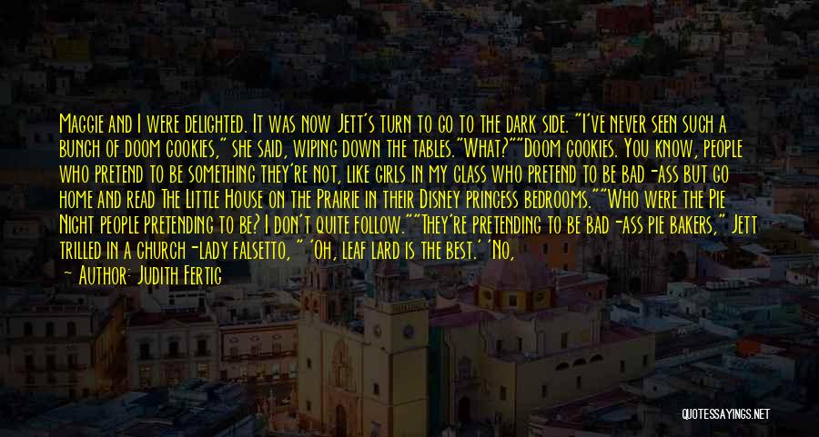 Judith Fertig Quotes: Maggie And I Were Delighted. It Was Now Jett's Turn To Go To The Dark Side. I've Never Seen Such