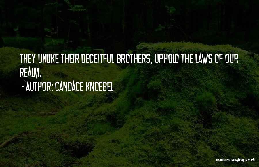 Candace Knoebel Quotes: They Unlike Their Deceitful Brothers, Uphold The Laws Of Our Realm.