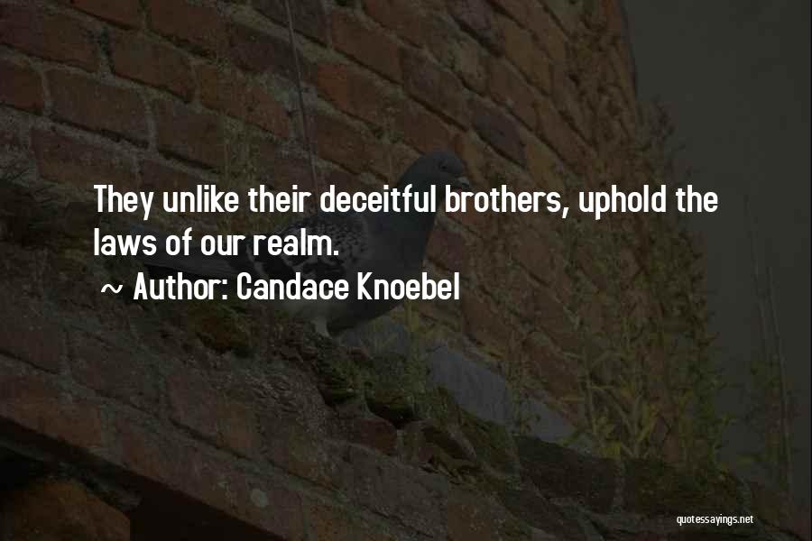 Candace Knoebel Quotes: They Unlike Their Deceitful Brothers, Uphold The Laws Of Our Realm.
