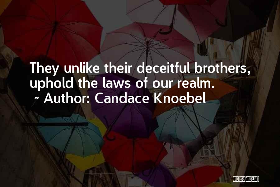 Candace Knoebel Quotes: They Unlike Their Deceitful Brothers, Uphold The Laws Of Our Realm.