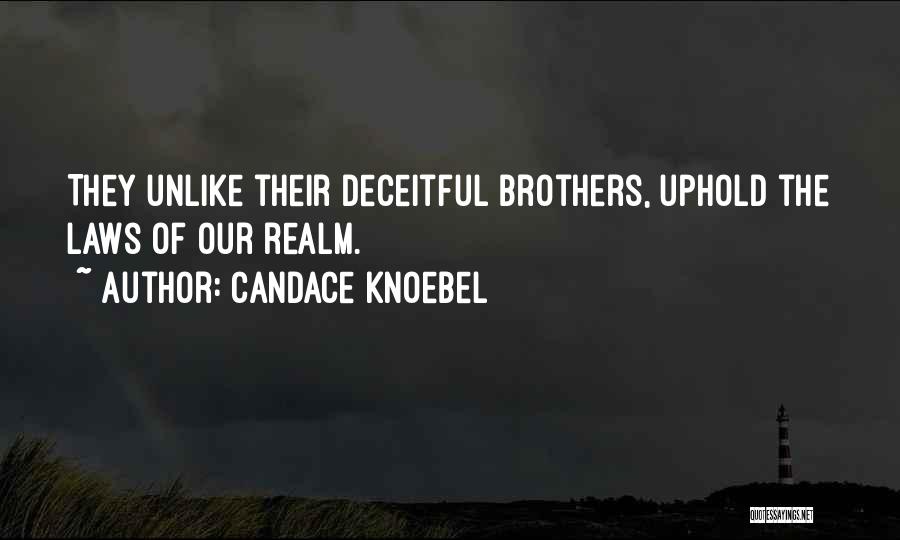 Candace Knoebel Quotes: They Unlike Their Deceitful Brothers, Uphold The Laws Of Our Realm.