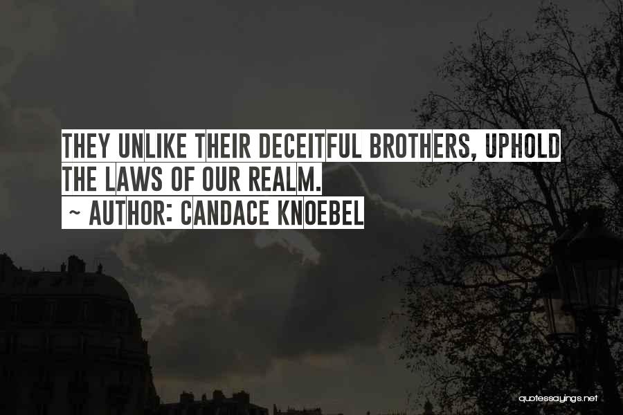 Candace Knoebel Quotes: They Unlike Their Deceitful Brothers, Uphold The Laws Of Our Realm.