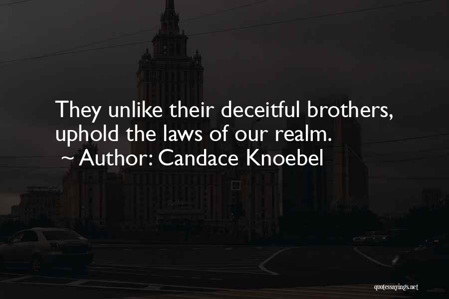 Candace Knoebel Quotes: They Unlike Their Deceitful Brothers, Uphold The Laws Of Our Realm.