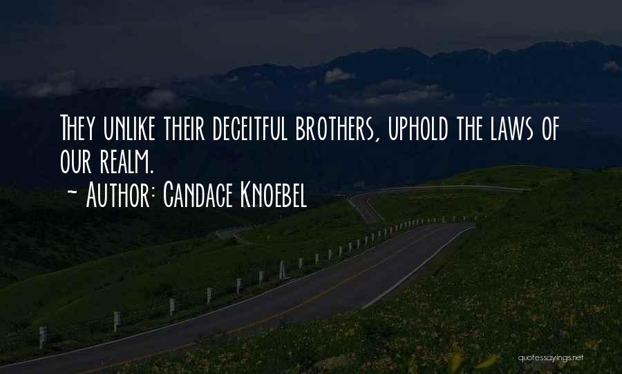 Candace Knoebel Quotes: They Unlike Their Deceitful Brothers, Uphold The Laws Of Our Realm.