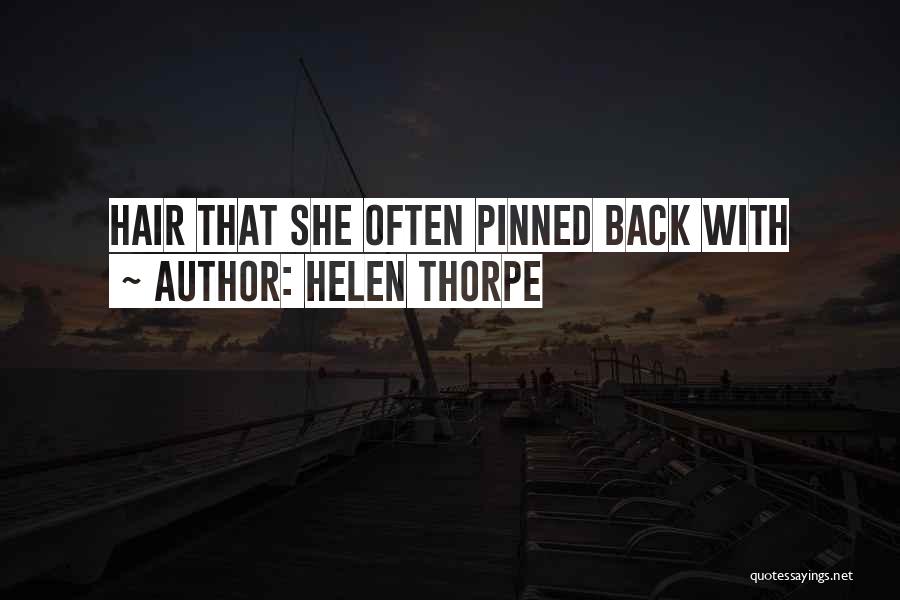 Helen Thorpe Quotes: Hair That She Often Pinned Back With