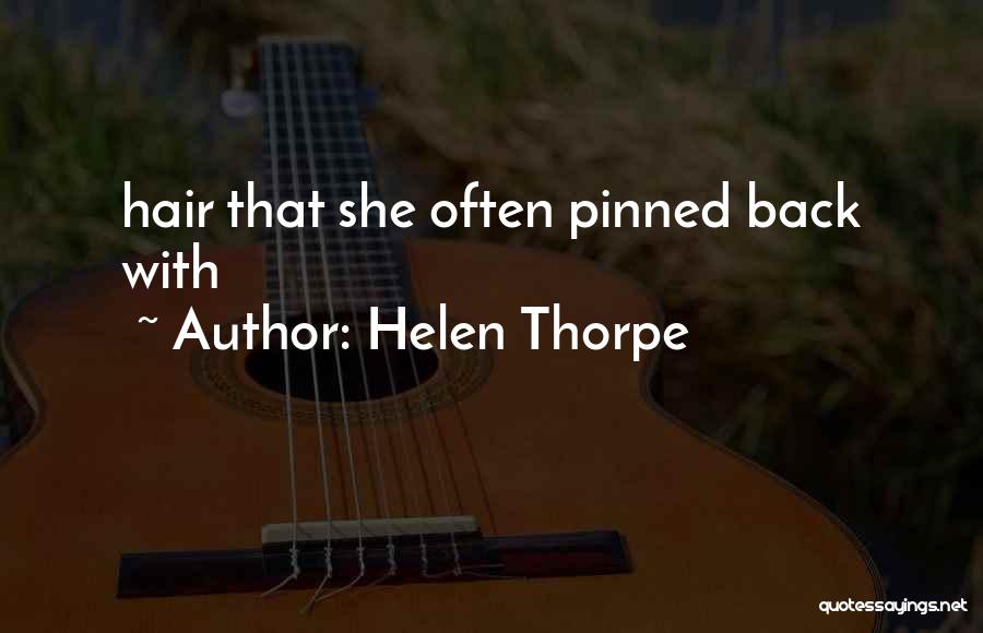 Helen Thorpe Quotes: Hair That She Often Pinned Back With