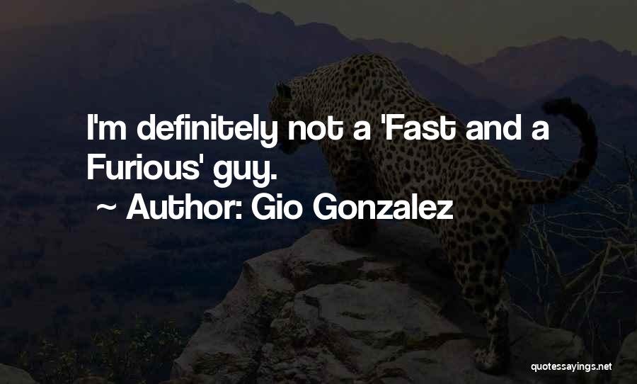 Gio Gonzalez Quotes: I'm Definitely Not A 'fast And A Furious' Guy.