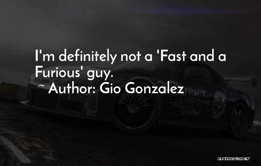 Gio Gonzalez Quotes: I'm Definitely Not A 'fast And A Furious' Guy.